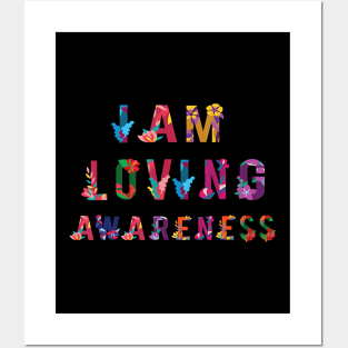 I Am Loving Awareness Posters and Art